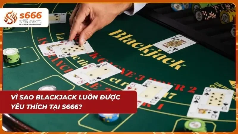 Blackjack S666 | Chinh Phục Game Bài 21 Điểm Đẳng Cấp 2026 8 Sức hút từ những màn đấu trí kịch tính đem lại sự phấn khích