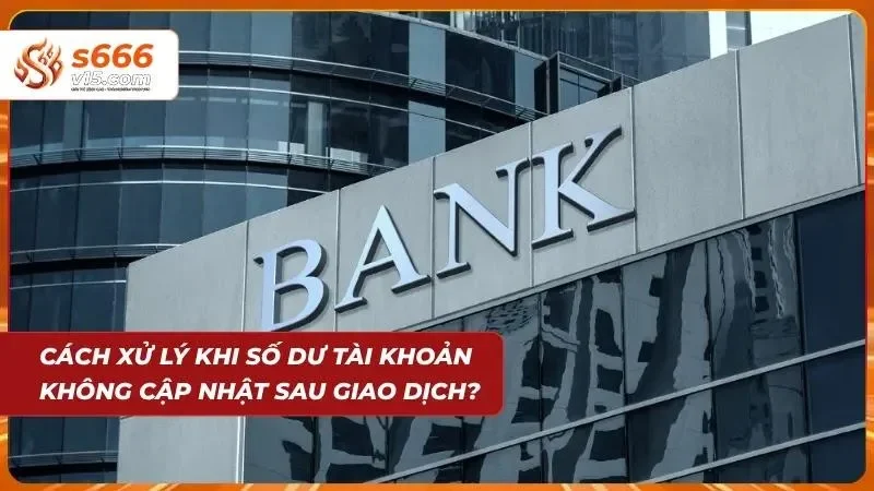 Câu Hỏi Thường Gặp Về S666 - Giải Đáp Chi Tiết Từ A-Z 3 Cách xử lý khi tài khoản không cập nhật tiền