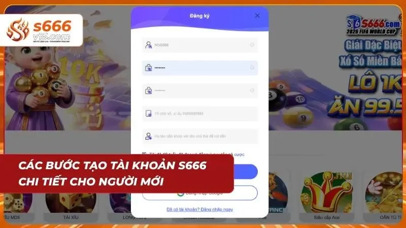 Đăng Ký S666 - Hướng Dẫn Tạo Tài Khoản Nhanh Chóng 2026 5 Chi tiết các bước đăng ký cực đơn giản