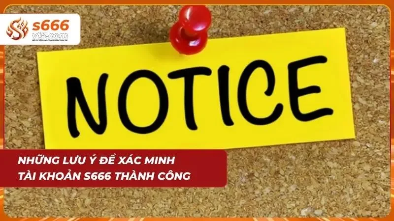 Đăng Ký S666 - Hướng Dẫn Tạo Tài Khoản Nhanh Chóng 2026 7 Lưu ý để xác minh tài khoản thành công tại nền tảng