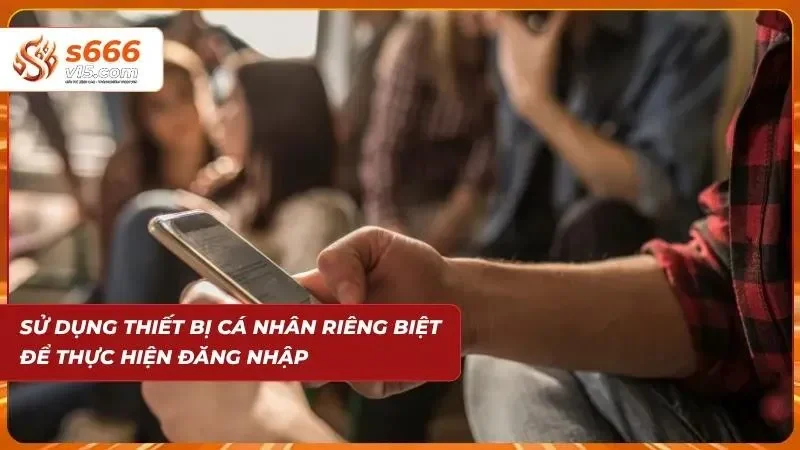 Sử dụng điện thoại cá nhân để an toàn khi login