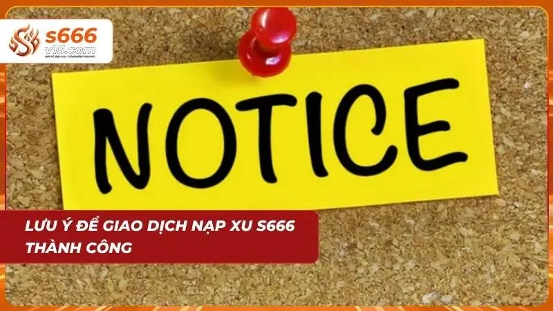 Nạp Tiền S666 - Hướng Dẫn Nạp Xu Nhanh Chóng Và An Toàn 8 Những lưu ý giúp quá trình vào lệnh dễ dàng