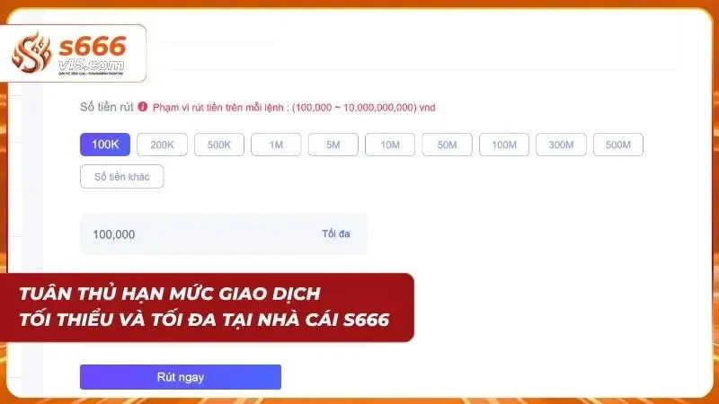 Rút Tiền S666 - Cách Giao Dịch Rút Nhanh Chóng Và Hiệu Quả 3 Hạn mức giao dịch tối đa tại nhà cái