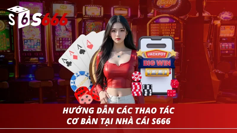 Trang chủ 42 Hướng dẫn các thao tác cơ bản cho người mới tại nhà cái S666